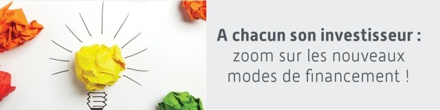 A chacun son investisseur : zoom sur les nouveaux modes de financement !